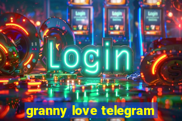 granny love telegram